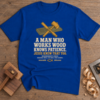 A Man Who Works Wood Knows Patience T-Shirt — Royal
