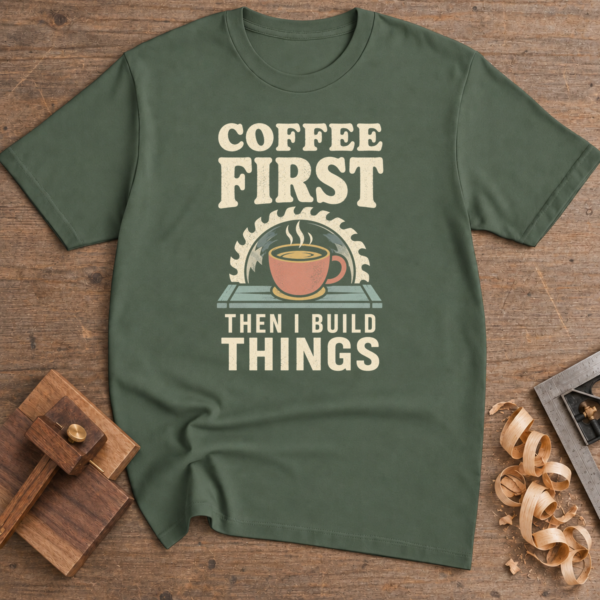 Coffee First Then I Build Things T-Shirt — Military Green