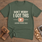 Don't Worry I Got This T-Shirt — Military Green
