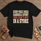 Every Piece I Build Carries a Story T-Shirt — Black