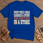 Every Piece I Build Carries a Story T-Shirt — Royal