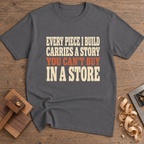Every Piece I Build Carries a Story T-Shirt — Charcoal