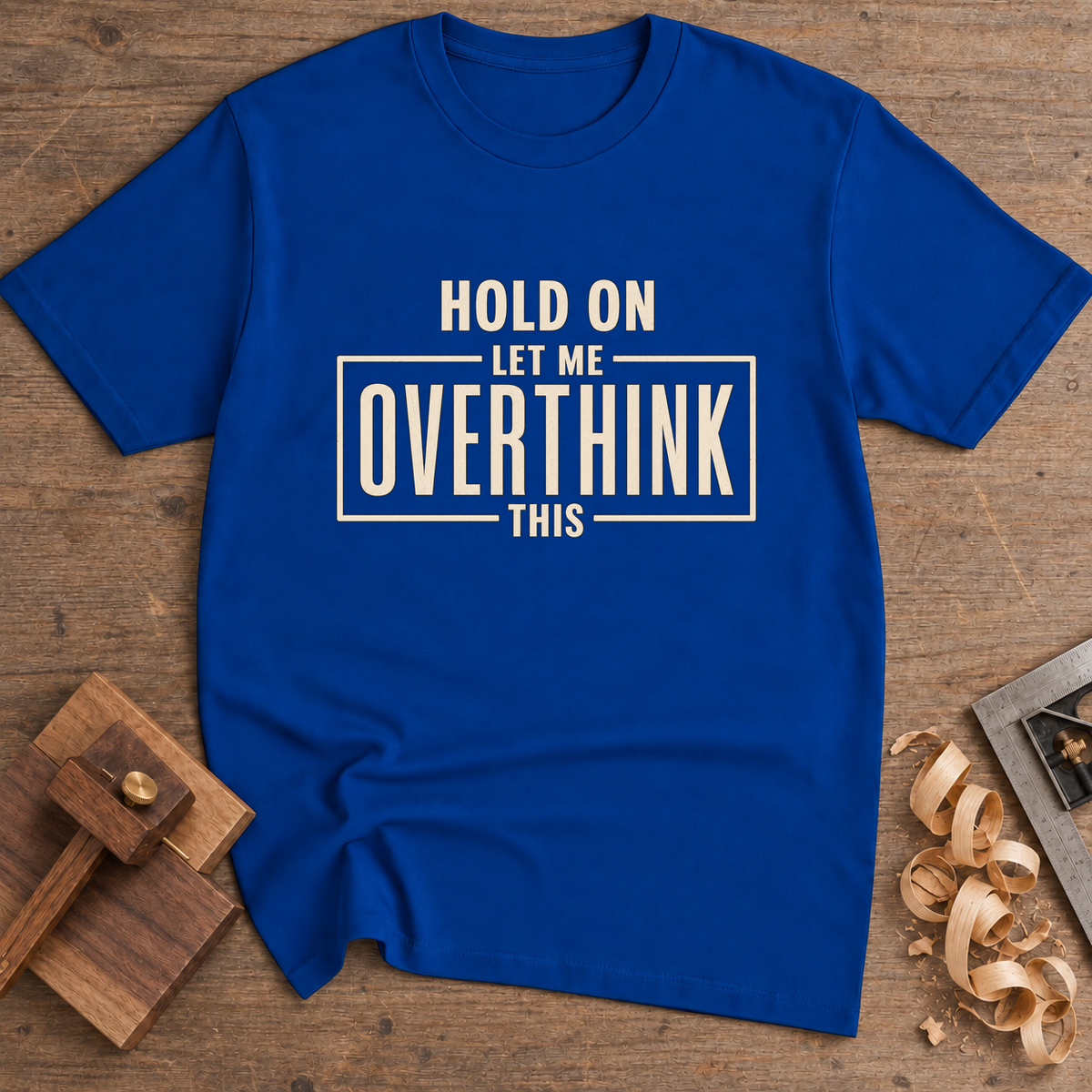 Hold On Let Me Overthink This T-Shirt — Royal
