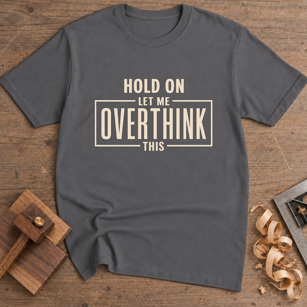 Hold On Let Me Overthink This T-Shirt — Charcoal