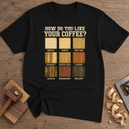 How Do You Like Your Coffee T-Shirt — Black