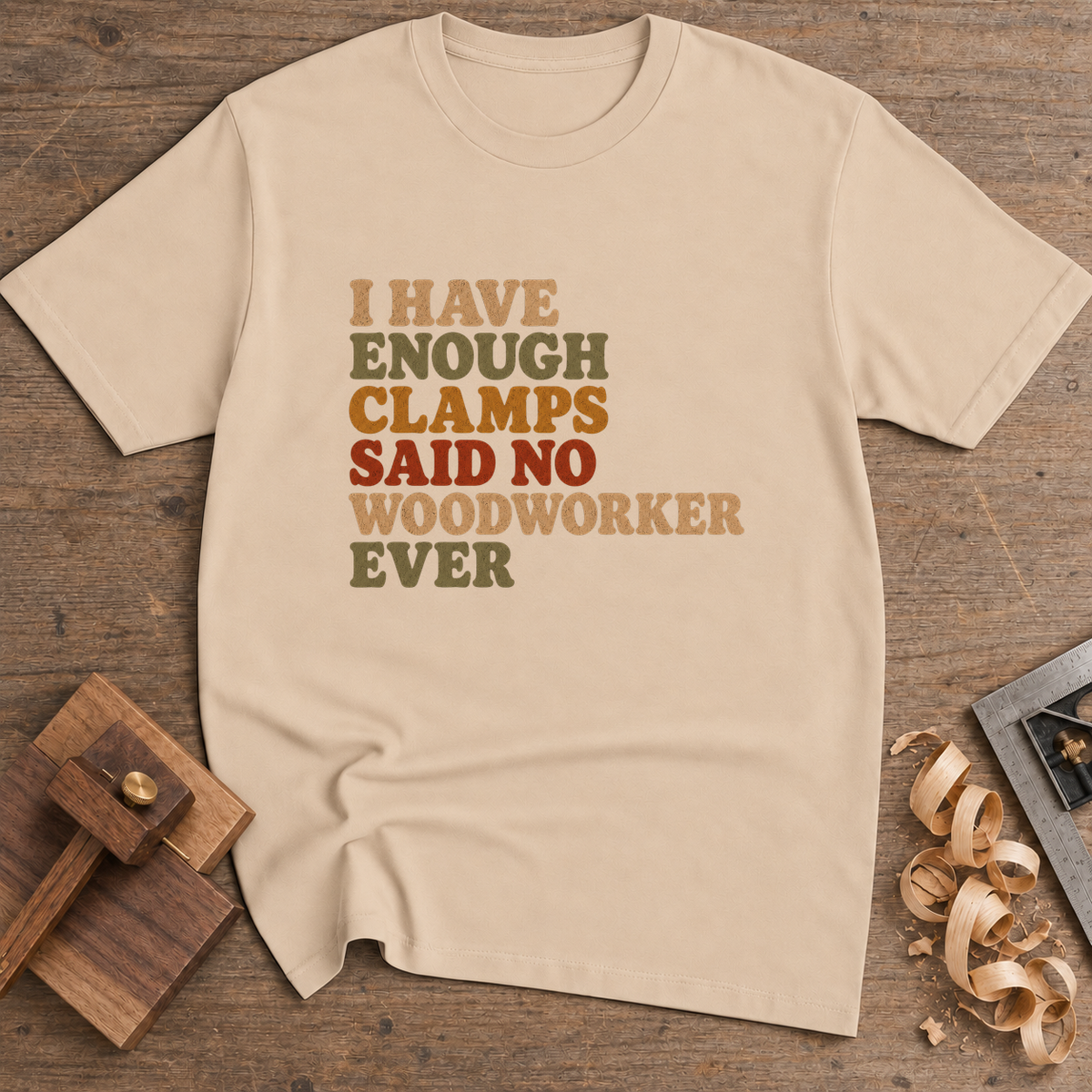 I Have Enough Clamps Said No Woodworker Ever T-Shirt — Natural