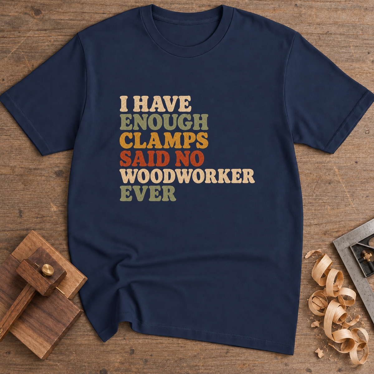 I Have Enough Clamps Said No Woodworker Ever T-Shirt — Navy