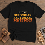 I Love One Woman and Several Power Tools T-Shirt — Black