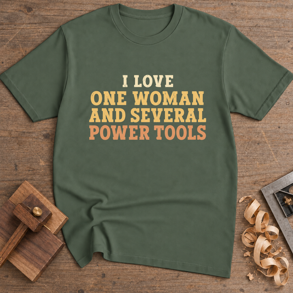 I Love One Woman and Several Power Tools T-Shirt — Military Green