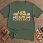 I Love One Woman and Several Power Tools T-Shirt — Military Green