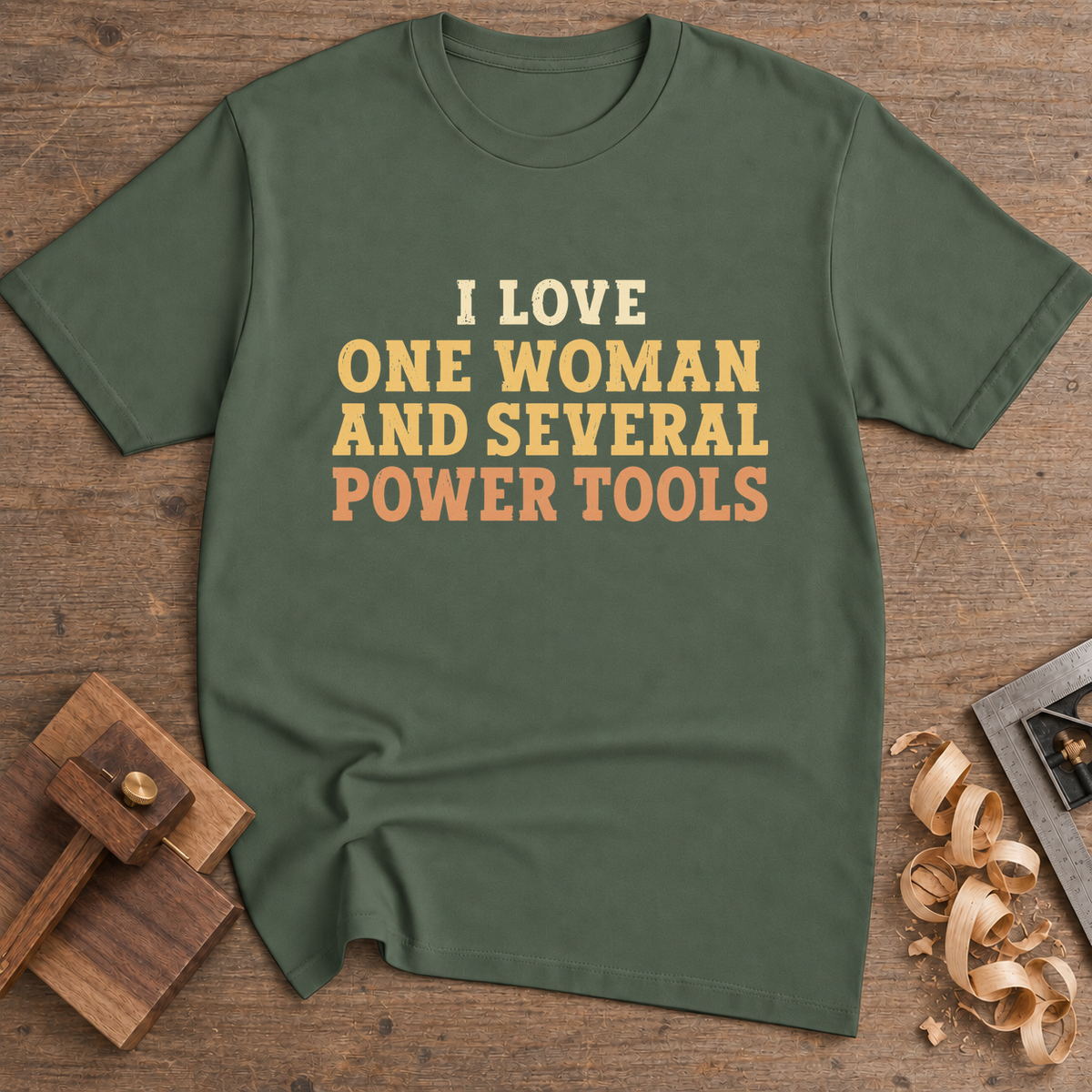 I Love One Woman and Several Power Tools T-Shirt — Military Green