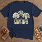 I Turn Trees Into Things T-Shirt — Navy