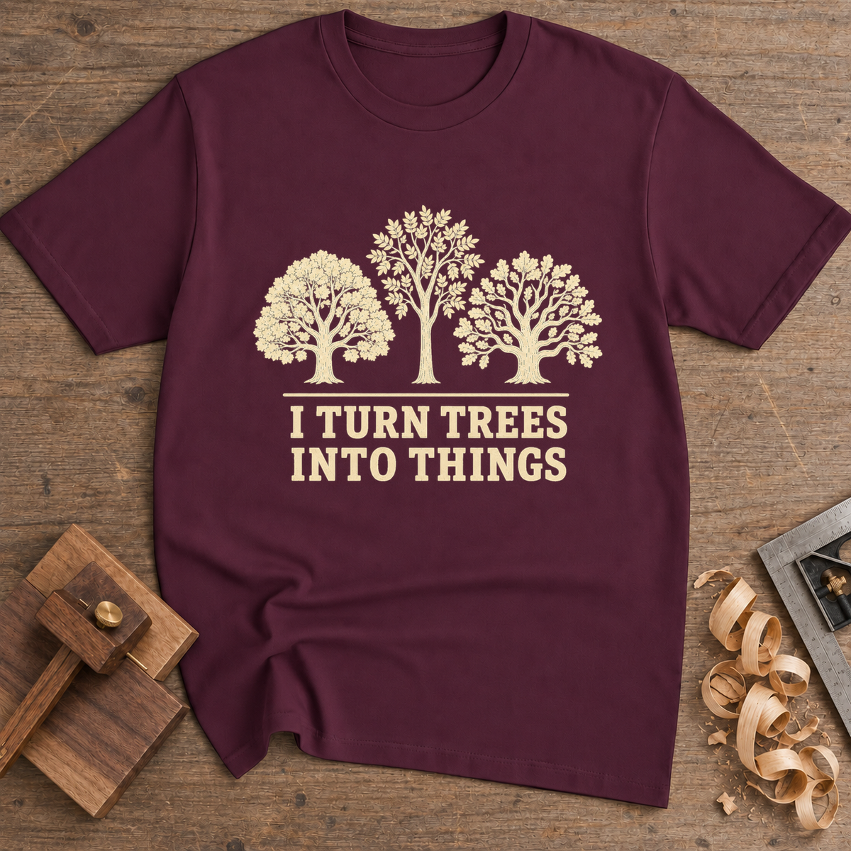 I Turn Trees Into Things T-Shirt — Maroon