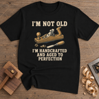 I'm Not Old Handcrafted and Aged to Perfection T-Shirt — Black
