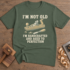 I'm Not Old Handcrafted and Aged to Perfection T-Shirt — Military Green