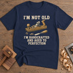 I'm Not Old Handcrafted and Aged to Perfection T-Shirt — Navy