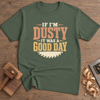 If I'm Dusty It Was a Good Day T-Shirt — Military Green