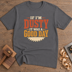 If I'm Dusty It Was a Good Day T-Shirt — Charcoal