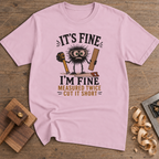 It's Fine Measured Twice Cut It Short T-Shirt — Light Pink