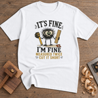 It's Fine Measured Twice Cut It Short T-Shirt — White