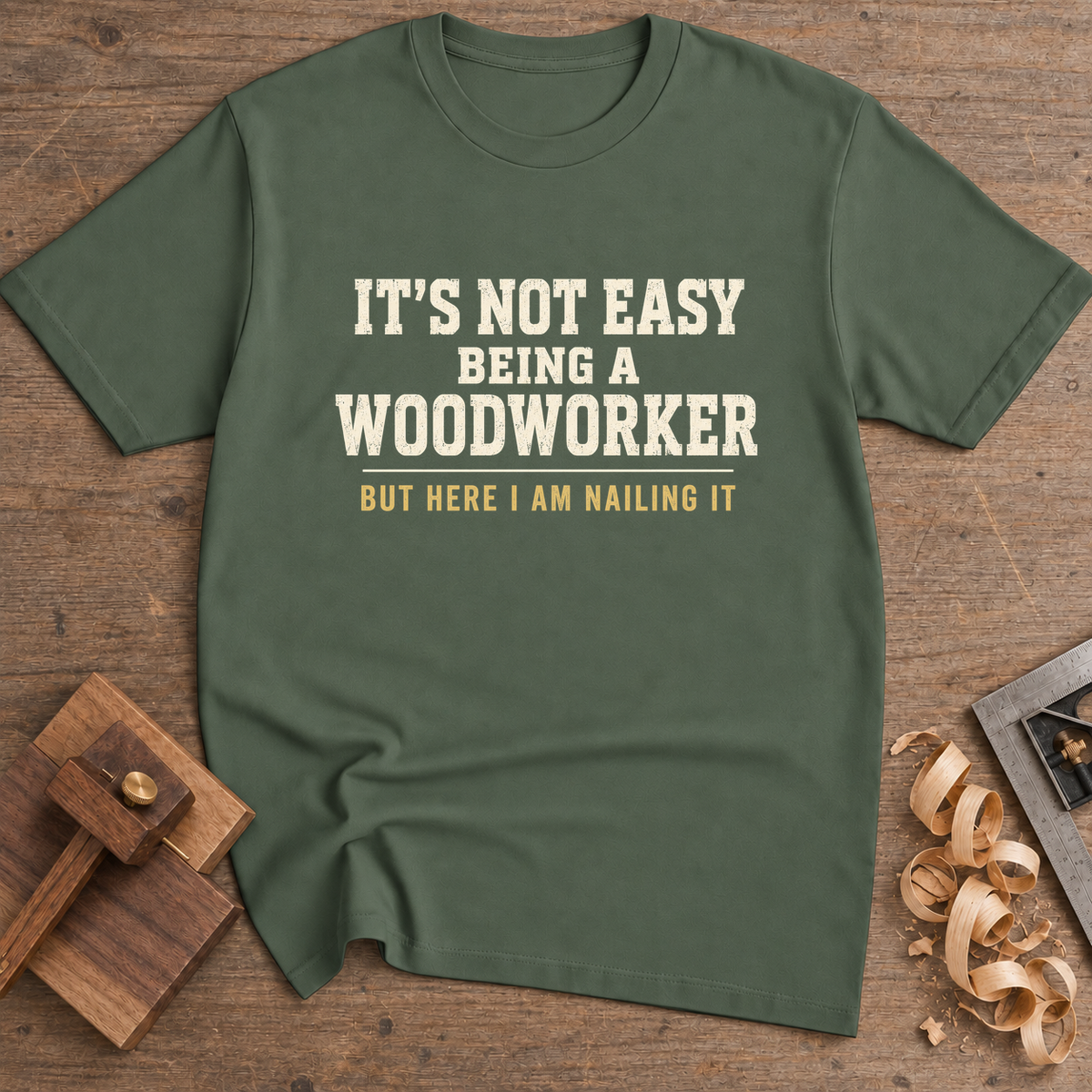 It's Not Easy Being a Woodworker T-Shirt — Military Green