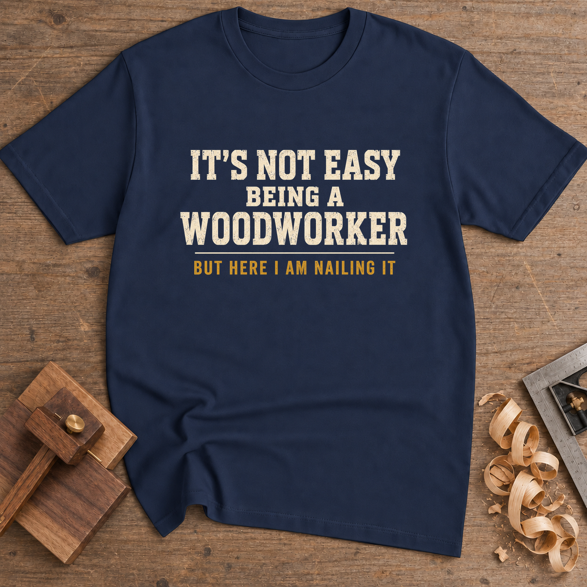It's Not Easy Being a Woodworker T-Shirt — Navy