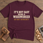 It's Not Easy Being a Woodworker T-Shirt — Maroon