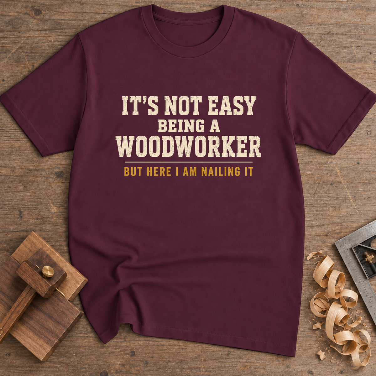 It's Not Easy Being a Woodworker T-Shirt — Maroon