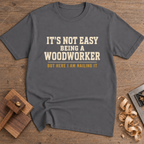 It's Not Easy Being a Woodworker T-Shirt — Charcoal