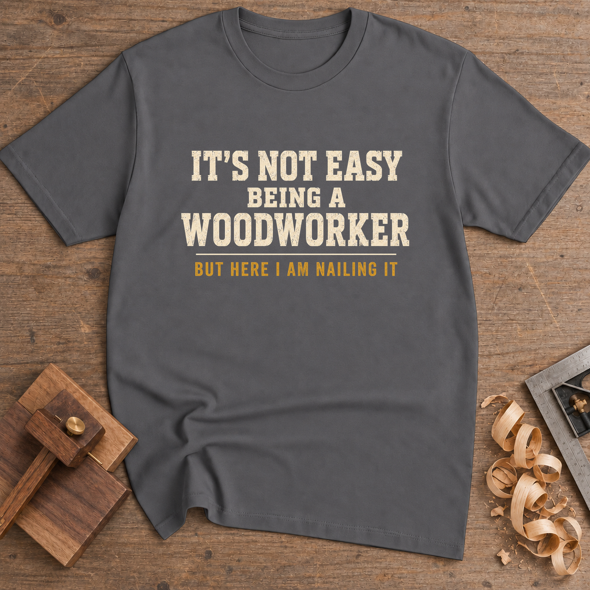 It's Not Easy Being a Woodworker T-Shirt — Charcoal