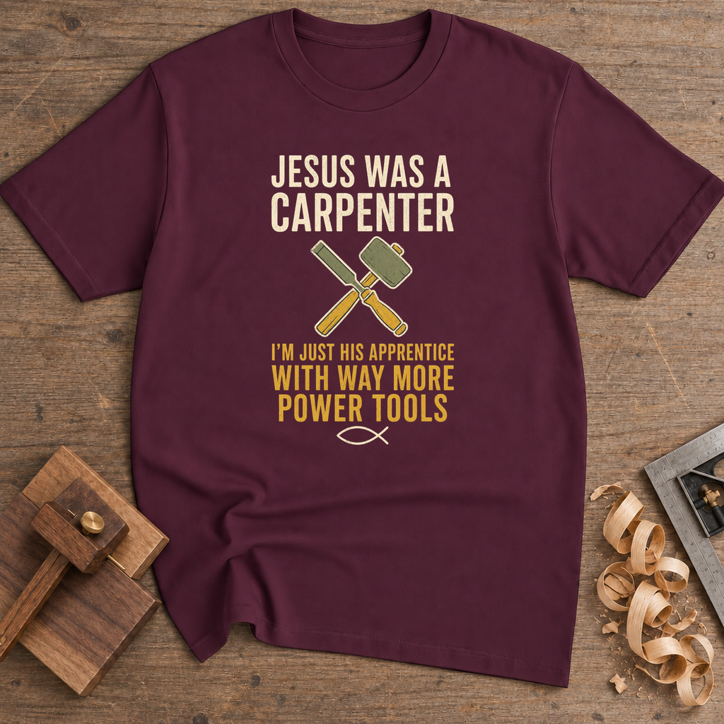 Jesus Was a Carpenter His Apprentice T-Shirt — Maroon