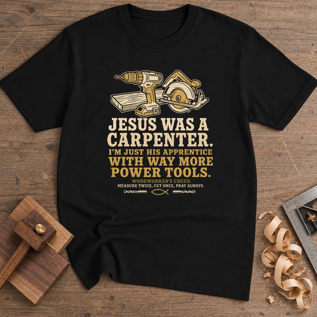 Jesus Was a Carpenter With Way More Power Tools T-Shirt — Black