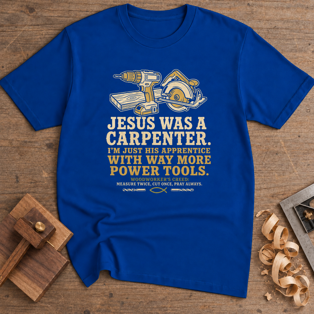 Jesus Was a Carpenter With Way More Power Tools T-Shirt — Royal