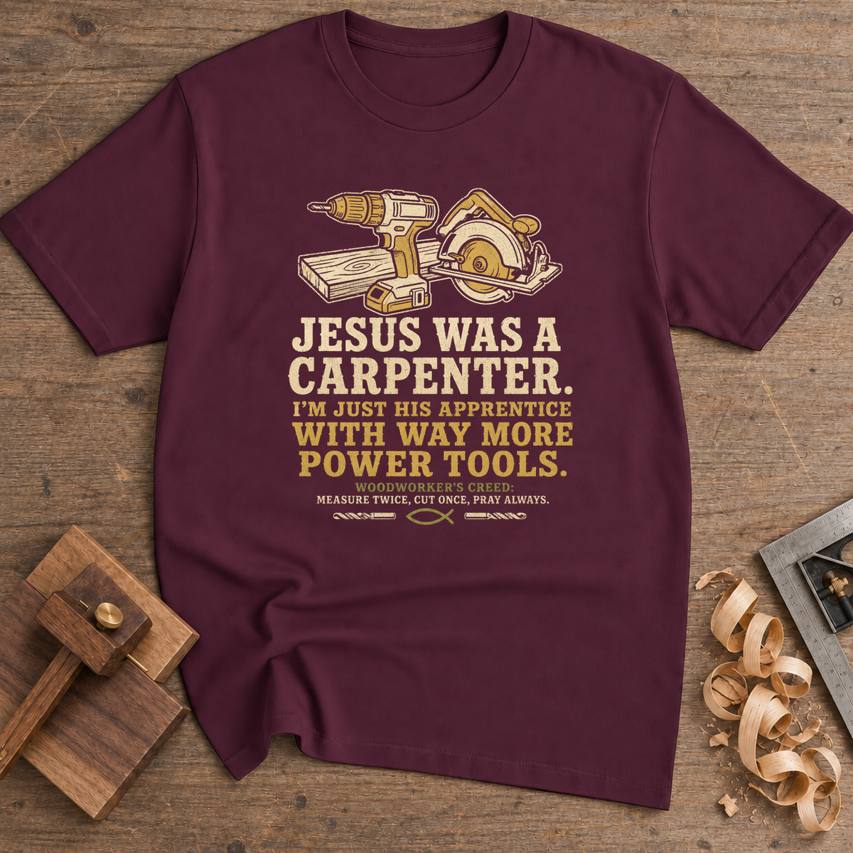 Jesus Was a Carpenter With Way More Power Tools T-Shirt — Maroon