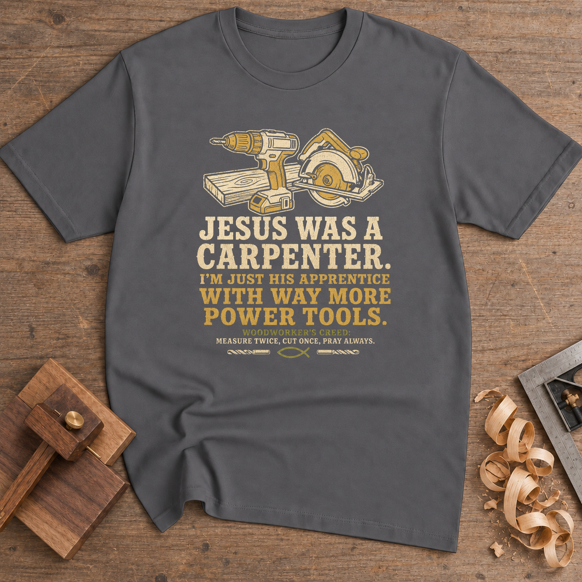 Jesus Was a Carpenter With Way More Power Tools T-Shirt — Charcoal