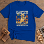 Life Is Better With a Dog in the Woodshop T-Shirt — Royal
