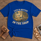 Life Is Better in the Shop T-Shirt — Royal