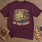 Life Is Better in the Shop T-Shirt — Maroon
