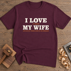 Love My Wife T-Shirt — Maroon