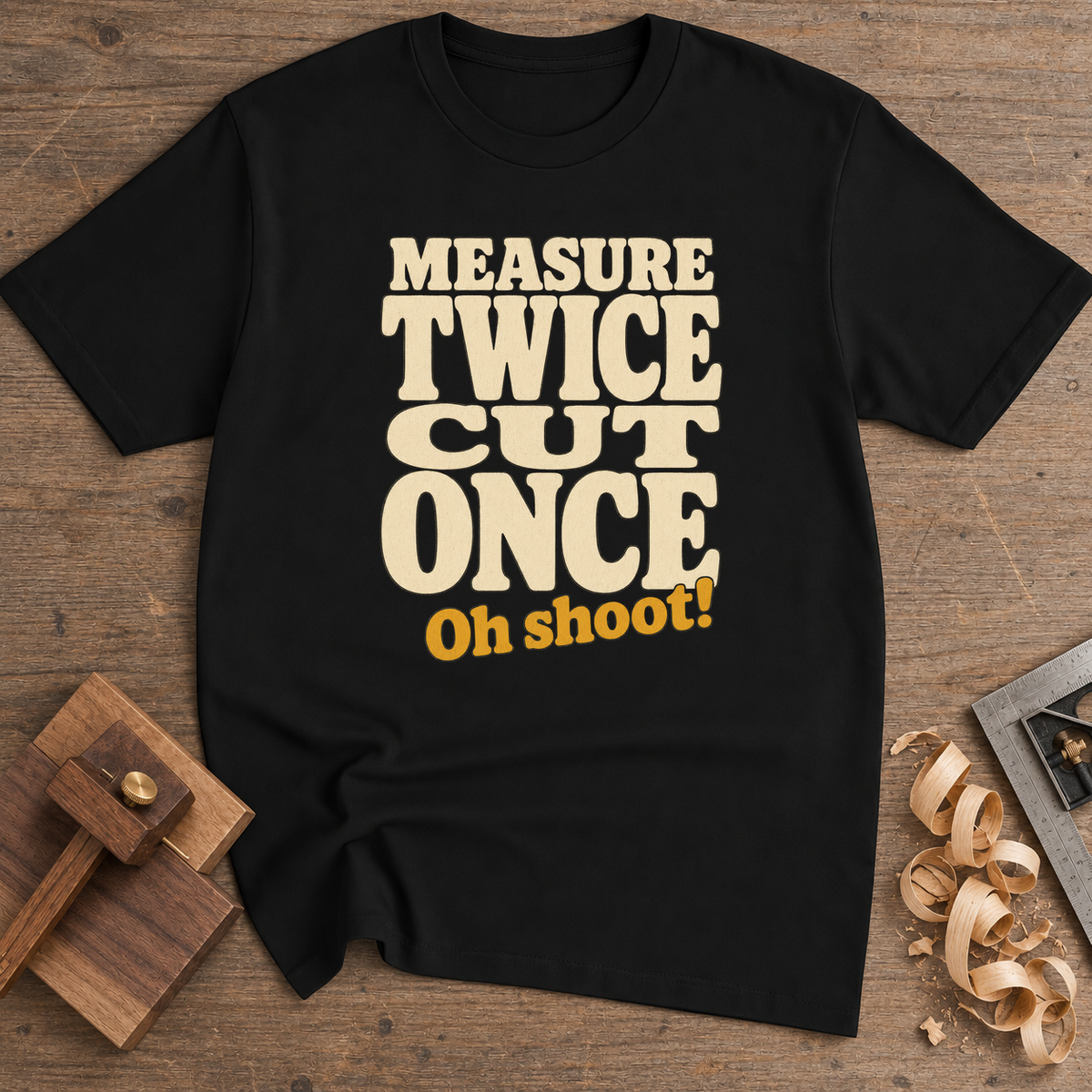 Measure Twice Cut Once Oh Shoot T-Shirt — Black