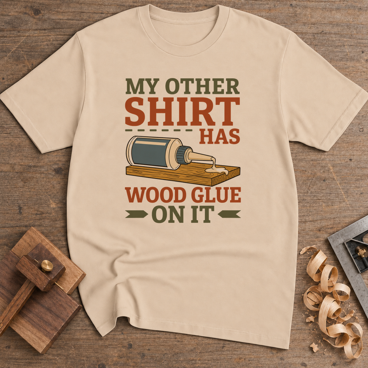 My Other Shirt Has Wood Glue on It T-Shirt — Natural