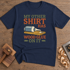 My Other Shirt Has Wood Glue on It T-Shirt — Navy