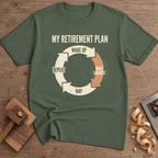 My Retirement Plan Make Sawdust T-Shirt — Military Green