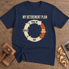 My Retirement Plan Make Sawdust T-Shirt — Navy