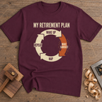 My Retirement Plan Make Sawdust T-Shirt — Maroon