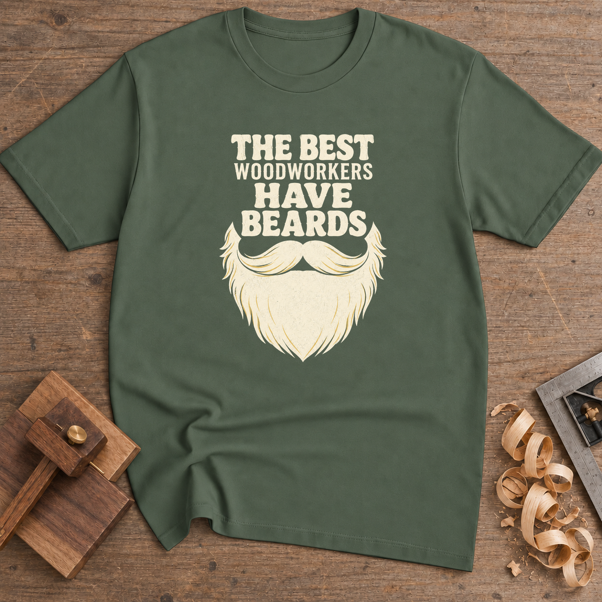 The Best Woodworkers Have Beards T-Shirt — Military Green