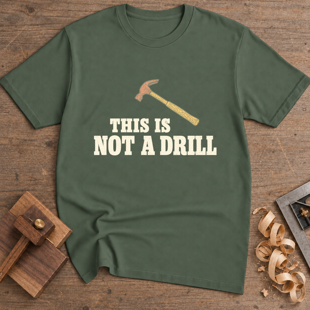 This Is Not a Drill T-Shirt — Military Green