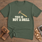This Is Not a Drill T-Shirt — Military Green