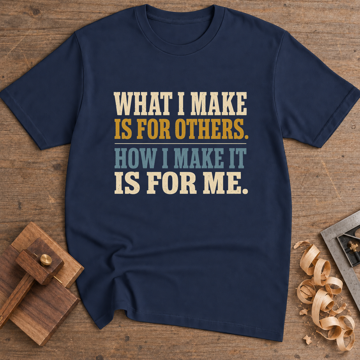 What I Make Is for Others How I Make It Is for Me T-Shirt — Navy