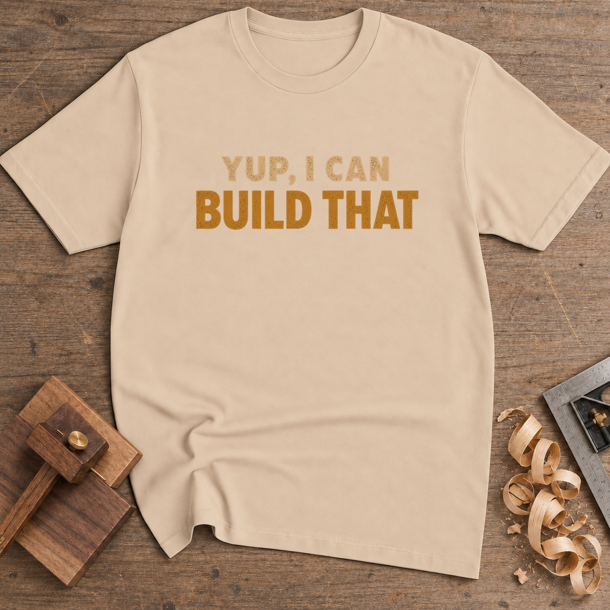 Yup I Can Build That T-Shirt — Natural